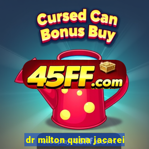 dr milton quina jacarei